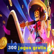 300 jogos gratis